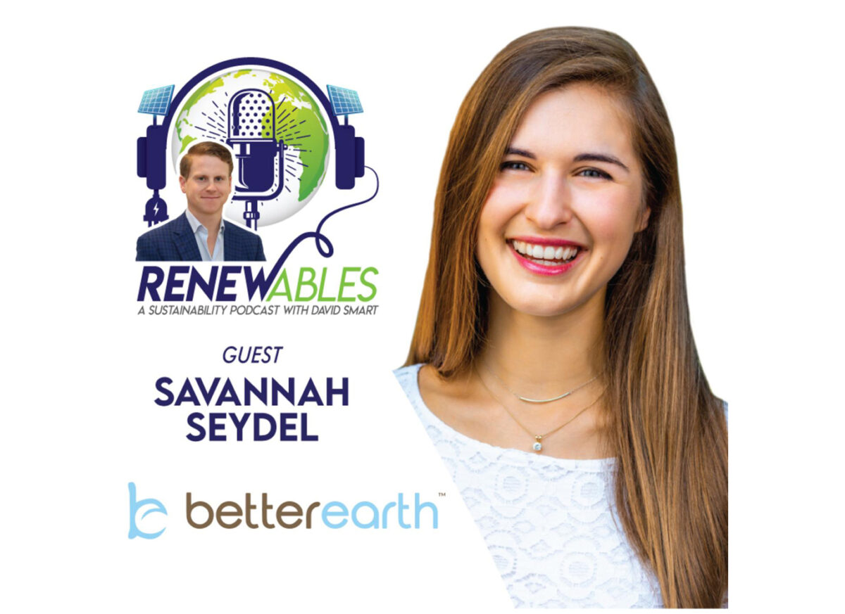 Better Earth’s Savannah Seydel featured on Renewables: A Sustainability Podcast with David Smart